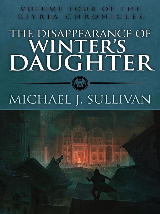 Title details for The Disappearance of Winter's Daughter by Michael J. Sullivan - Available